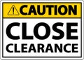 Caution Close Clearance Sign On White Background