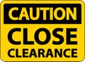 Caution Close Clearance Sign On White Background