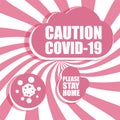 Caution Covid-19 Coronavirus. Please stay home. Pandemic medical concept. Sign caution coronavirus. Stop corona virus now