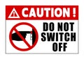 Caution, do not switch off. Ban sign with a finger pressing a red power button. Text