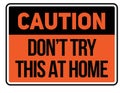 Caution do not try this at home warning sign Royalty Free Stock Photo