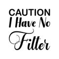 caution i have no filter black letter quote