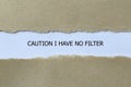 caution i have no filter on white paper