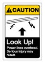 Caution Look Up Power lines overhead Serious injury may result Symbol Sign, Vector Illustration, Isolated On White Background Royalty Free Stock Photo