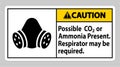 Caution PPE Sign Possible Co2 Or Ammonia Present, Respirator May Be Required