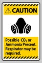 Caution PPE Sign Possible Co2 Or Ammonia Present, Respirator May Be Required