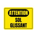 Caution slippery floor sign in French language Royalty Free Stock Photo