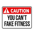 Caution you can not fake fitness warning sign