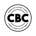 CBC Complete Blood Count - blood test used to evaluate your overall health and detect a wide range of disorders, acronym text