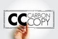 CC - Carbon Copy is a copy of a note sent to an addressee other than the main addressee, acronym text concept background