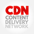 CDN - Content Delivery Network is a geographically distributed network of proxy servers and their data centers, acronym concept