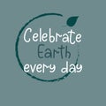 Celebrate Earth every day handwriting motivational design.