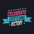 Celebrate Everything Victory. Lettering typography poster motivational quotes