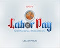 Celebration, day of Labor, International Workers` day