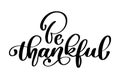 Celebration quote Be thankful text for postcard. Hand drawn Thanksgiving typography poster. icon logo or badge. Vector