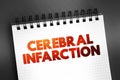 Cerebral infarction - pathologic process that results in an area of necrotic tissue in the brain, text concept on notepad