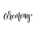 Ceremony - hand lettering romantic quote