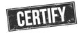 CERTIFY text on black grungy rectangle stamp