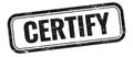 CERTIFY text on black grungy vintage stamp