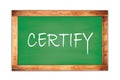 CERTIFY text written on green school board