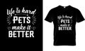 Life is hard pets make it better Quote T-shirt design