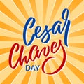 Cesar Chaves day - vector typography, calligraphy, lettering, hand-writing. Composition on sun background. For banner, label, tag