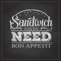 Chalk drawing typography sandwich menu design. Lettering poster All you need is sandwich