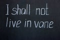 Chalkboard lettering I shall not live in vane