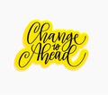 Change is ahead inspiration lettering quote design