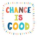 Change is good. Handwritten lettering. Hand drawn motivational phrase for greeting cards or posters. Inspirational motto