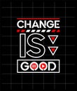 Change is good motivational quotes modern style, Short phrases quotes, typography, slogan grunge