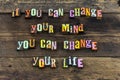 Change mind life attitude choice believe success