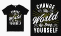 Change the world by being your self. motivational quote. Typography design