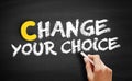 Change Your Choice text on blackboard Royalty Free Stock Photo