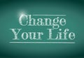 Change your life message written on a chalkboard.