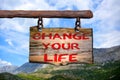 Change your life motivational phrase sign