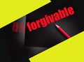 changing the word Unforgivable for Forgivable and yellow pencil. Social concept