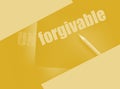 changing the word Unforgivable for Forgivable and yellow pencil. Social concept