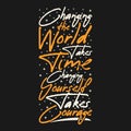 Changing the World Takes Time, Changing Yourself Take Courage Motivation Typography Quote Design