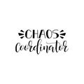 Chaos coordinator. Vector illustration on white background. Mother`s Day. Modern hand lettering and calligraphy.