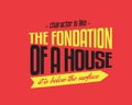 Character is like the foundation of a house -- it is below the surface Royalty Free Stock Photo