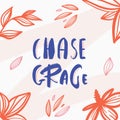 Chase Grace poster design quote, lettering postcard, floral concept