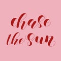 Chase the sun. Lettering illustration.