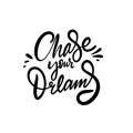 Chase your Dreams. Hand drawn modern lettering. Black color text. Vector illustration. Isolated on white background
