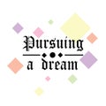 Chasing a dream quote letter, inspiration, motivation, abstract design