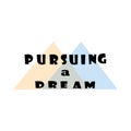 Chasing a dream quote letter, inspiration, motivation, abstract design