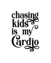 chasing kids is my cardio. Hand drawn typography poster design