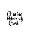 chasing kids is my cardio. Hand drawn typography poster design