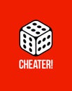 Cheater concept with dice that have