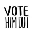 Vote Him Out 2020.US American presidential election 2020.Vector outline lettering isolated.Vote word with check mark symbol. Royalty Free Stock Photo